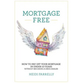 Mortgage Free: How to Pay Off Your Mortgage in Under 10 Years -Without Becoming a Drug Dealer - Paperback
