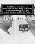 The Mob and the Kennedy Assassination: Jack Ruby.Testimony by Mobsters Lewis McWillie, Joseph Campisi and Irwin Weiner - Paperback