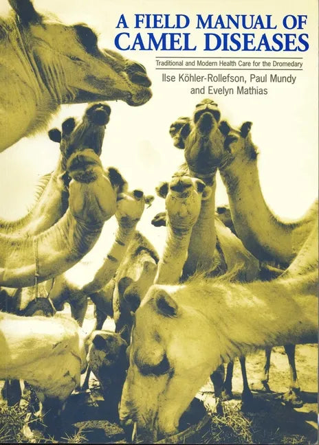 A Field Manual of Camel Diseases: Traditional and Modern Veterinary Care for the Dromedary - Paperback