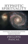 Hypnotic Spirituality: Harnessing the power of hypnosis to accelerate your spiritual growth - Paperback