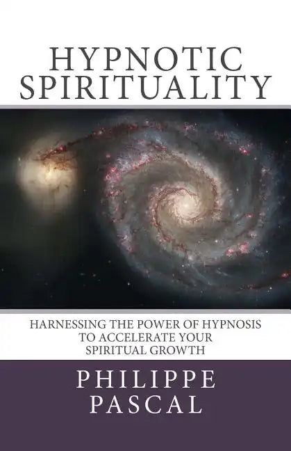 Hypnotic Spirituality: Harnessing the power of hypnosis to accelerate your spiritual growth - Paperback