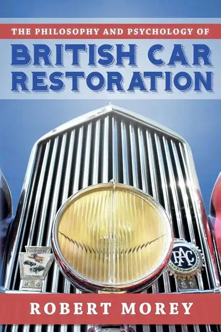 The Philosophy and Psycology of British Car Restoration - Paperback
