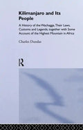 Kilimanjaro and Its People: A History of Wachagga, Their Laws, Customs and Legends, Together with Some - Paperback