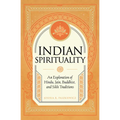Indian Spirituality: An Exploration of Hindu, Jain, Buddhist, and Sikh Traditions - Hardcover