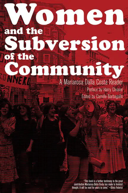 Women and the Subversion of the Community: A Mariarosa Dalla Costa Reader - Paperback