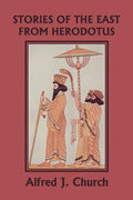 Stories of the East from Herodotus, Illustrated Edition (Yesterday's Classics) - Paperback