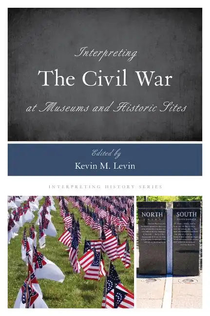 Interpreting the Civil War at Museums and Historic Sites - Paperback