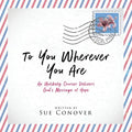 To You Wherever You Are: An Unlikely Courier Delivers God's Message of Hope - Paperback