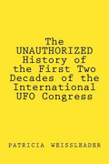The UNAUTHORIZED History of the First Two Decades of the International UFO Congress - Paperback