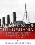 The Sinking of the Lusitania: The Most Controversial Submarine Attack of World War I - Paperback