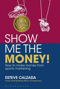 Show Me the Money!: How to Make Money through Sports Marketing - Paperback
