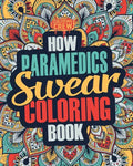 How Paramedics Swear Coloring Book: A Funny, Irreverent, Clean Swear Word Paramedic Coloring Book Gift Idea - Paperback