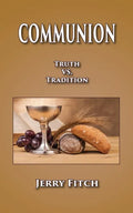 Communion: Truth vs. Tradition - Paperback