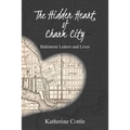 The Hidden Heart of Charm City: Baltimore Letters and Lives - Paperback