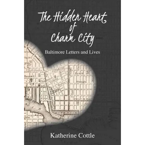 The Hidden Heart of Charm City: Baltimore Letters and Lives - Paperback