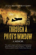 Through a Pilot's Window: Adventures Piloting a B-24 Bomber in the 9th and 344th Bomber Squadron in WWII During the Asian-Pacific, European and - Paperback