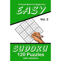 Easy Sudoku Vol. 3 A Puzzle Book For Beginners: 120 Puzzles With Solutions - Paperback