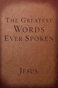 The Greatest Words Ever Spoken: Everything Jesus Said about You, Your Life, and Everything Else - Paperback