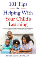 101 Tips for Helping with Your Child's Learning: Proven Strategies for Accelerated Learning and Raising Smart Children Using Positive Parenting Skills - Paperback