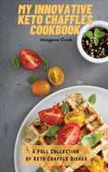 My Innovative Keto Chaffles Cookbook: A Full Collection of Keto Chaffle Dishes - Hardcover