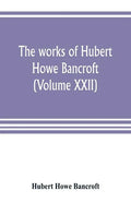 The works of Hubert Howe Bancroft (Volume XXII): History of California (Volume V) 1846-1848 - Paperback