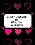 TF CBT Workbook for Kids, Teen and Children: Your Guide to Free From Frightening, Obsessive or Compulsive Behavior, Help Children Overcome Anxiety, Fe - Paperback