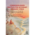 Compassion-Based Practices for Secondary Traumatic Stress: A Resource Guide for Helping Professionals - Paperback