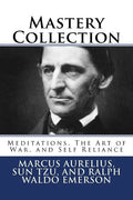 Mastery Collection: Meditations, The Art of War, and Self Reliance - Paperback