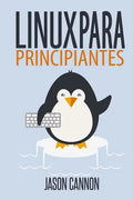 Linux para principiantes: Una introducción al sistema operativo Linux y la línea de comandos - Paperback