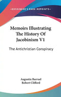 Memoirs Illustrating The History Of Jacobinism V1: The Antichristian Conspiracy - Hardcover