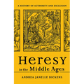 Heresy in the Middle Ages: A History of Authority and Exclusion - Paperback