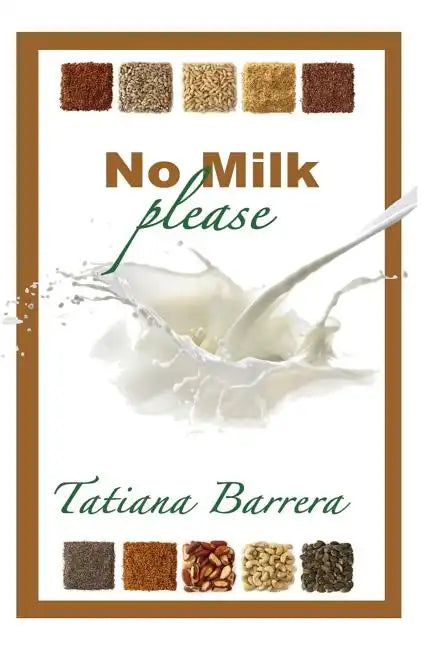 No Milk, Please: An Invitation to Explore Milk Alternatives - Paperback