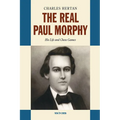 The Real Paul Morphy: His Life and Chess Games - Paperback