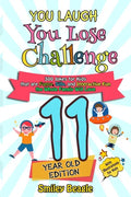 You Laugh You Lose Challenge - 11-Year-Old Edition: 300 Jokes for Kids that are Funny, Silly, and Interactive Fun the Whole Family Will Love - With Il - Paperback