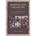 Borderland Smuggling: Patriots, Loyalists, and Illicit Trade in the Northeast, 1783-1820 - Paperback
