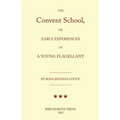 The Convent School, or Early Experiences of a Young Flagellant. By Rosa Belinda Coote. - Paperback