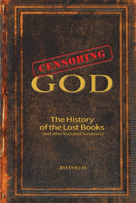 Censoring God: The History of the Lost Books (and Other Excluded Scriptures) - Paperback