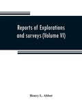 Reports of explorations and surveys to ascertain the most practicable and economical route for a railroad from the Mississippi River to the Pacific Oc - Paperback