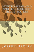 How to Speak and Write Correctly (illustrated) - Paperback