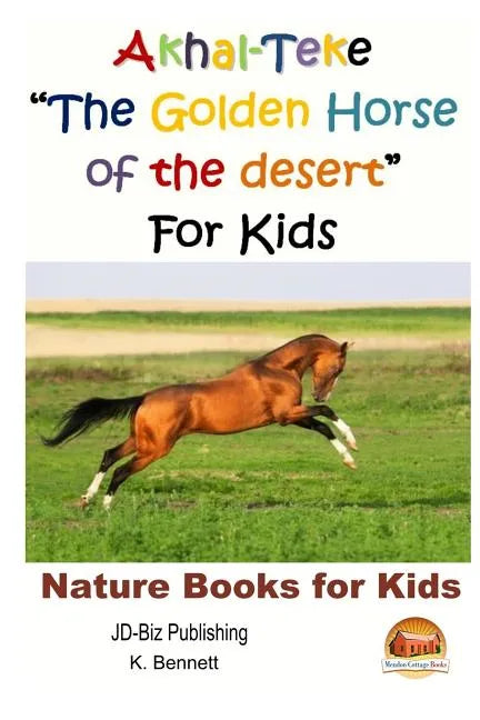 Akhal-Teke "The Golden Horse of the desert" For Kids - Paperback