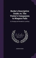Burke's Descriptive Guide; or, The Visitor's Companion to Niagara Falls: Its Strange and Wonderful Localities - Hardcover