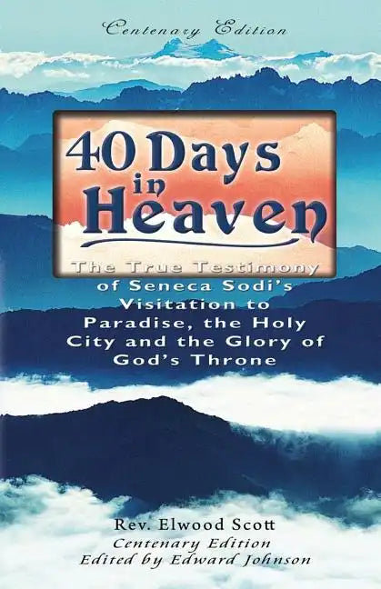 40 Days in Heaven: The True Testimony of Seneca Sodi's Visitation to Paradise, the Holy City and the Glory of God's Throne - Paperback