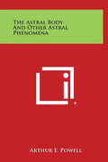 The Astral Body and Other Astral Phenomena - Hardcover