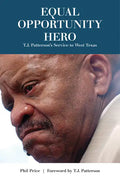 Equal Opportunity Hero: T. J. Patterson's Service to West Texas - Hardcover