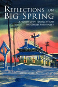 Reflections on Big Spring: A History of Pittsford, NY and the Genesee River Valley - Paperback