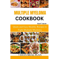 Multiple Myeloma Cookbook: Quick and Easy Healthy Recipes to Fight Multiple Myeloma - Paperback