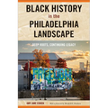 Black History in the Philadelphia Landscape: Deep Roots, Continuing Legacy - Paperback