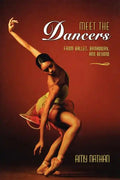 Meet the Dancers: From Ballet, Broadway, and Beyond - Paperback