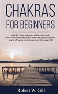 Chakras for Beginners: what the 7 main chakras are and how they work; how to unlock them and balance them with special techniques, to give of - Paperback