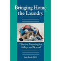 Bringing Home the Laundry: Effective Parenting for College and Beyond - Paperback